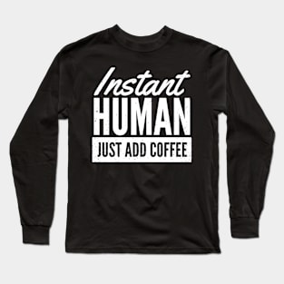 Instant Human Long Sleeve T-Shirt